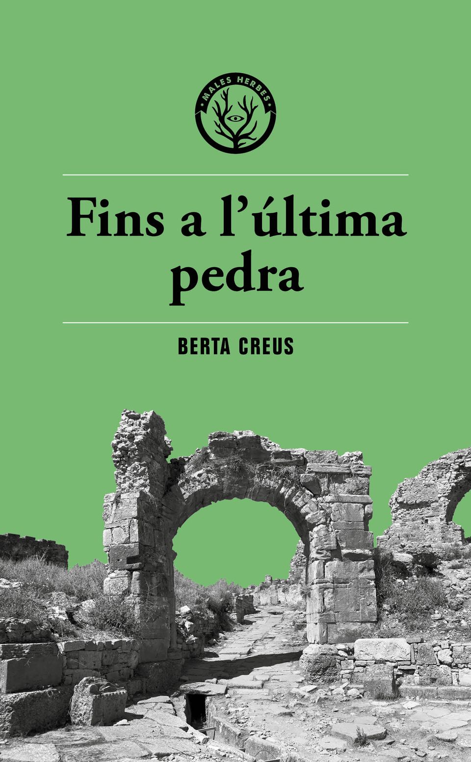 Coberta del llibre | Fins a l'última pedra de Berta Creus | Editorial Males Herbes